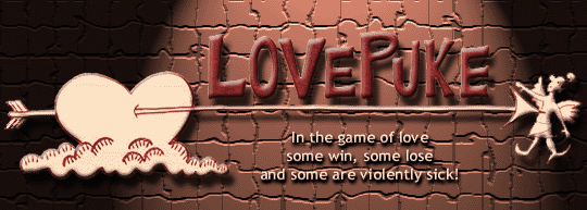 LOVEPUKE - In the game of love, some win, some lose and some are violently sick!
